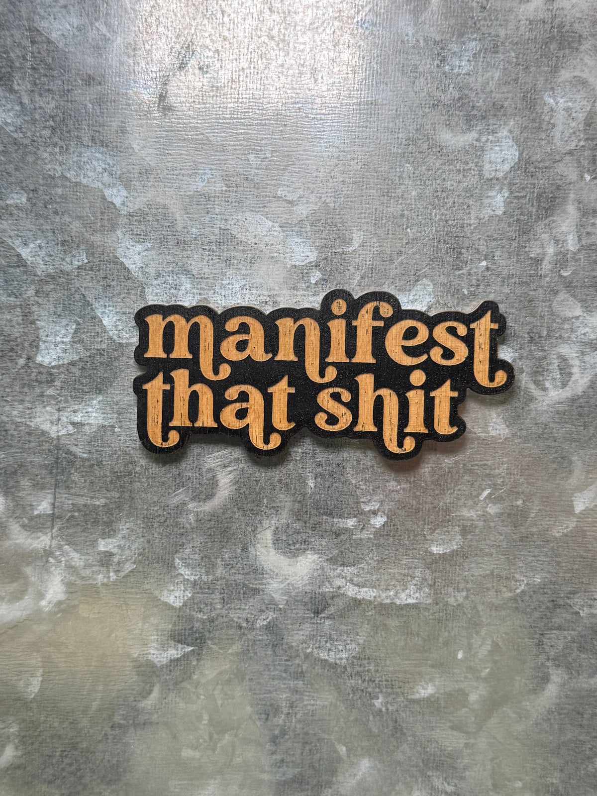 Manifest That Shit Wood Magnet