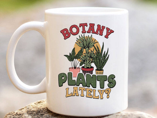 Botany Plants Lately Funny Pun Gardening 11 oz Coffee Mug